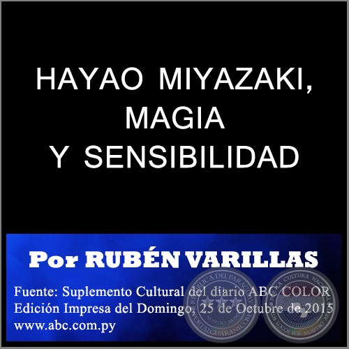 HAYAO MIYAZAKI, MAGIA Y SENSIBILIDAD - Por RUBÉN VARILLAS - Domingo, 25 de Octubre de 2015